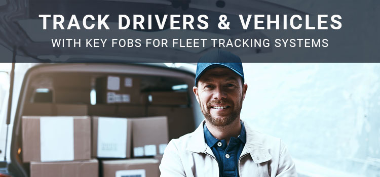 Track Drivers AND Vehicles with Key Fobs for Fleet Tracking Systems