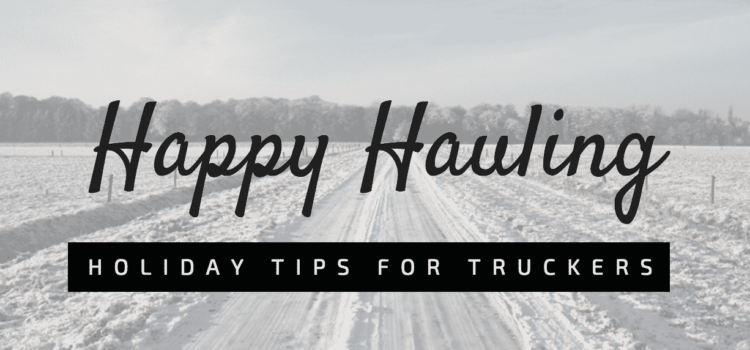 Happy Hauling: Your Guide to Helping Truck Drivers Celebrate the Holidays