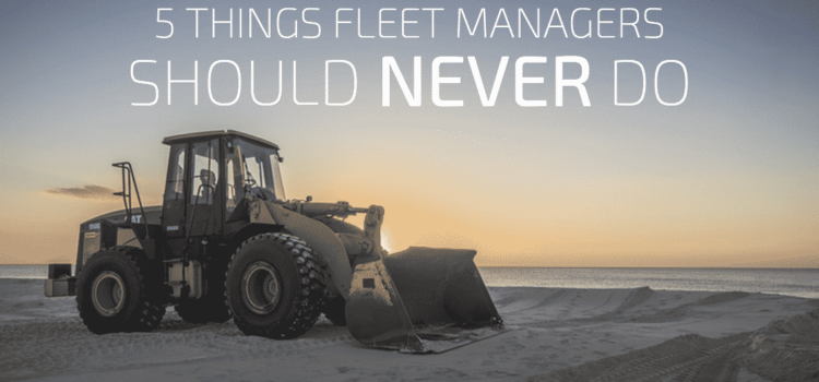 5 Things Successful Fleet Managers NEVER Do