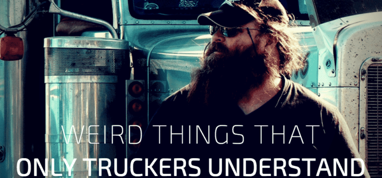 In It For the Long Haul: Weird Things Only Truckers Understand