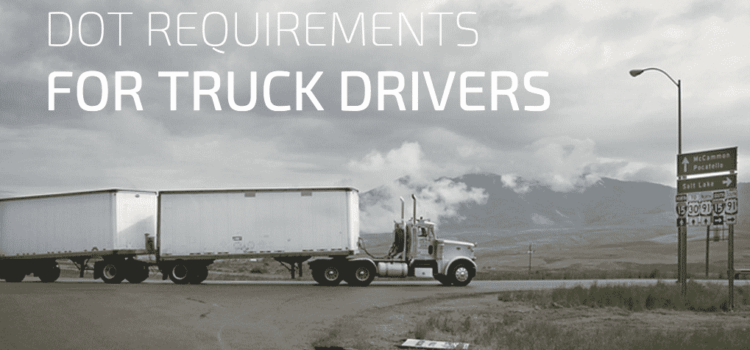 DOT Truck Driver Requirements: What You Need to Know