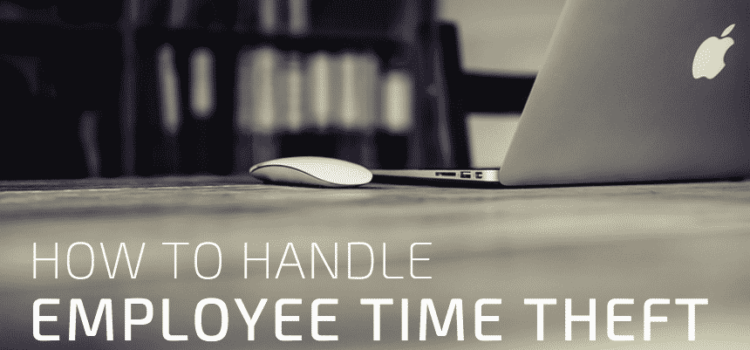 Payroll Problems? How to Deal With Employee Time Theft