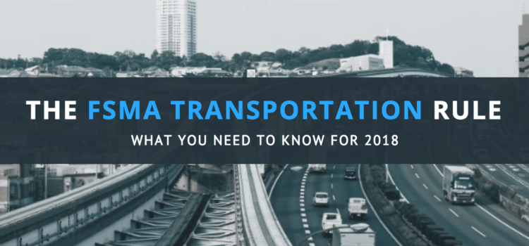 What You Need to Know About the FSMA Transportation Rule for 2018