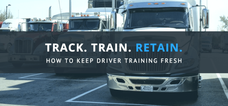 Track, Train, and Retain: Keeping Commercial Driver Training Fresh