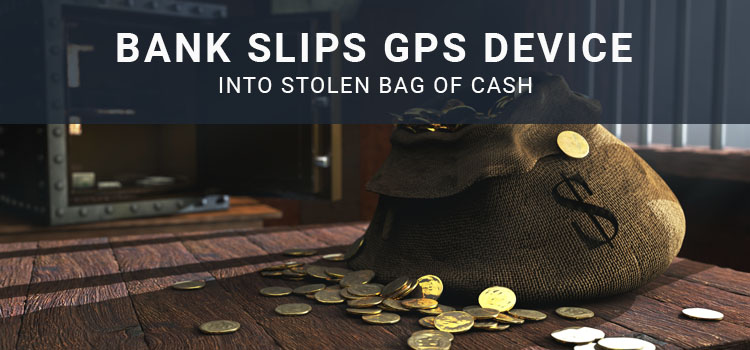 Bank Slips in GPS Tracking Device into Stolen Cash Bag