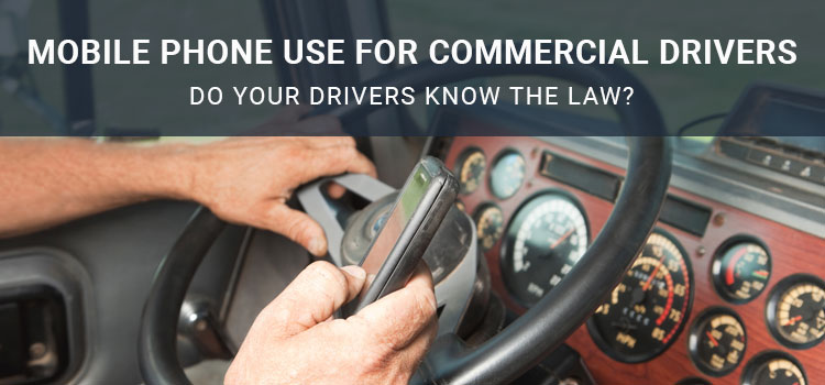 Mobile Phone Use for Commercial Drivers: Do Your Drivers Know the Law?